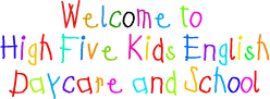 Welcome to High Five Kids English Daycare and School